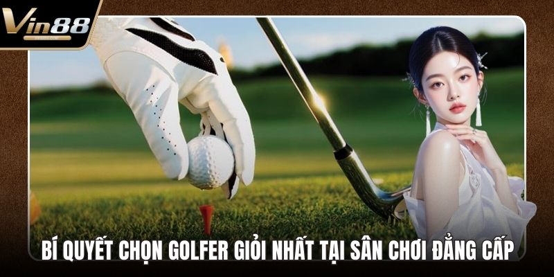 Bí quyết chọn golfer