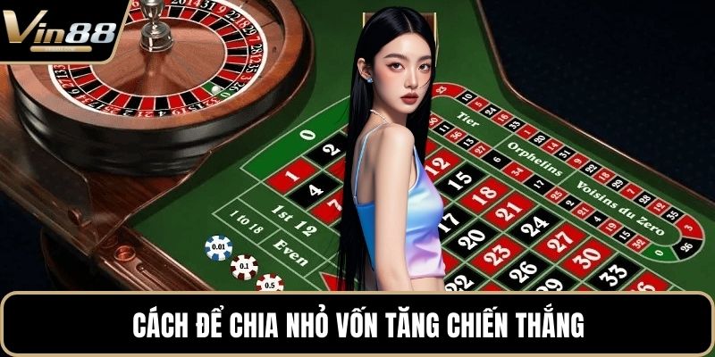 Cách để chia nhỏ vốn tăng chiến thắng