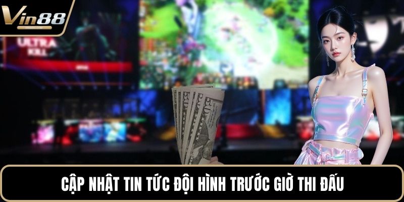 Cập nhật tin tức đội hình trước giờ thi đấu