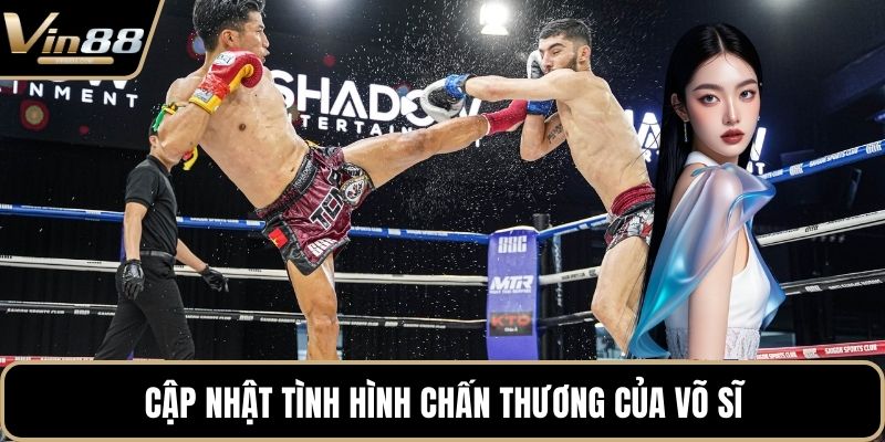 Cập nhật tình hình chấn thương của võ sĩ