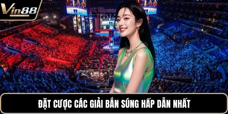 Đặt cược các giải bắn súng hấp dẫn nhất