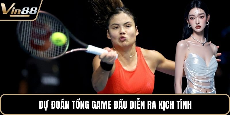 Dự đoán tổng game đấu diễn ra kịch tính