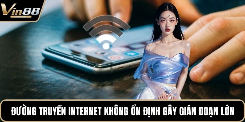Đường truyền internet không ổn định gây gián đoạn lớn