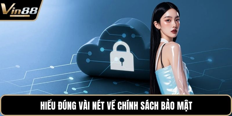 Hiểu đúng vài nét về chính sách bảo mật