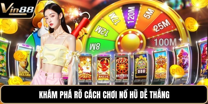 Khám phá rõ cách chơi nổ hũ dễ thắng