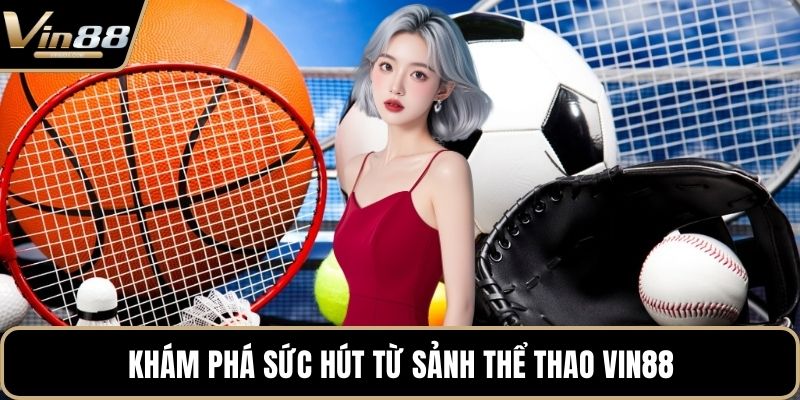 Khám phá sức hút từ sảnh thể thao VIN88