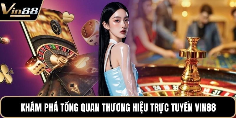 Khám phá tổng quan thương hiệu trực tuyến VIN88