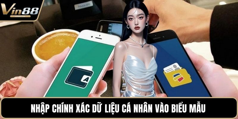 Nhập chính xác dữ liệu cá nhân vào biểu mẫu 