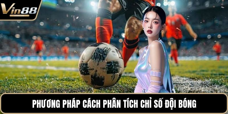 Phương pháp cách phân tích chỉ số đội bóng