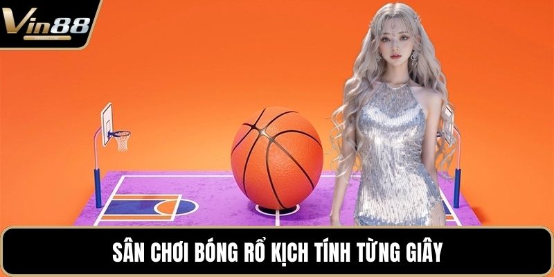 Sân chơi bóng rổ kịch tính từng giây