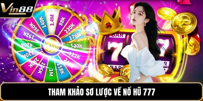 Tham khảo sơ lược về nổ hũ 777