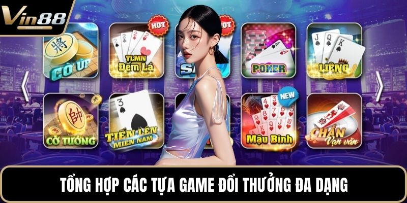 Tổng hợp các tựa game đổi thưởng đa dạng