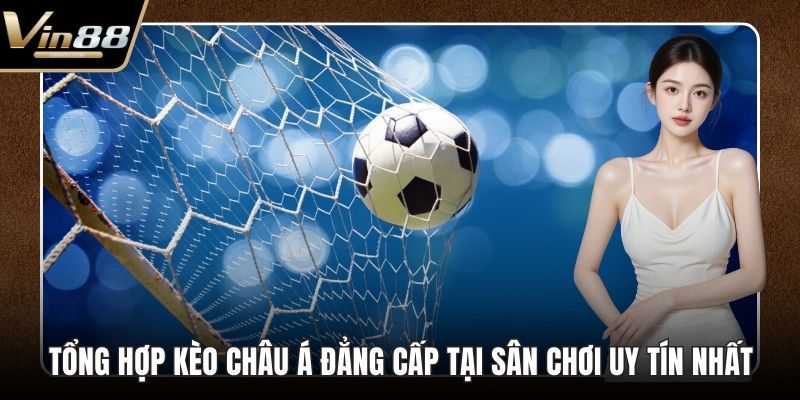 tổng hợp kèo châu á