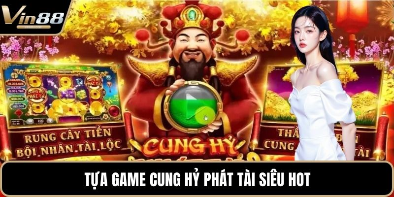 Tựa game Cung Hỷ Phát Tài siêu hot