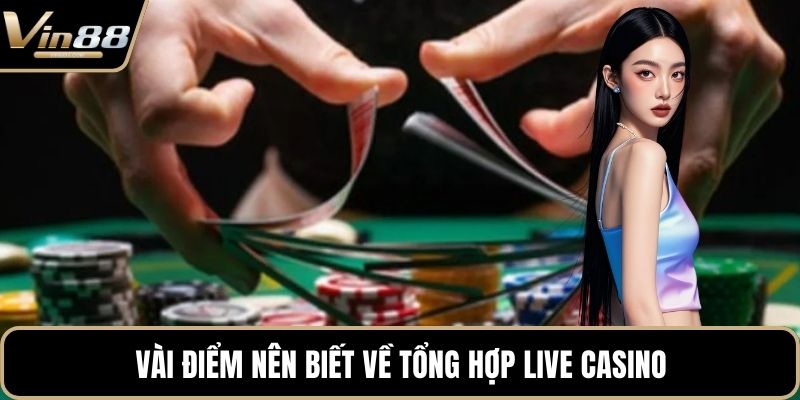 Vài điểm nên biết về tổng hợp live casino