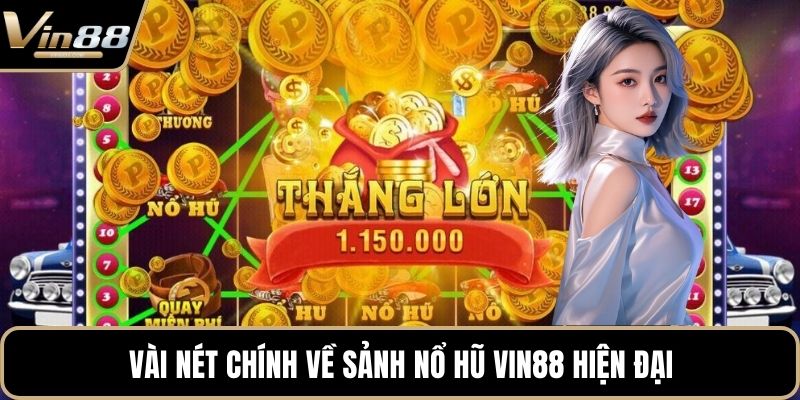 Vài nét chính về sảnh nổ hũ VIN88 hiện đại